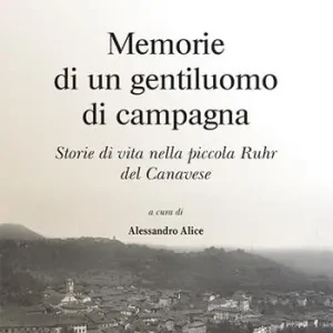 Must-Have Memorie di un gentiluomo di campagna. Storie di vita nella piccola Ruhr del Canavese