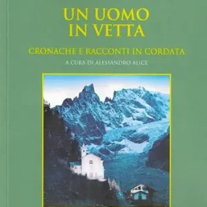 Un uomo in vetta. Cronache e racconti in cordata Soddisfatti O Rimborsati