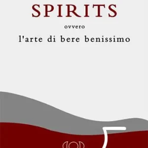 Spirits. L‘arte di bere benissimo Promozione Esclusiva