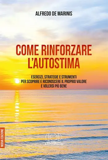 Occasione Imperdibile Come rinforzare l‘autostima. Esercizi, strategie e strumenti per scoprire e riconoscere il proprio valore e volersi più bene