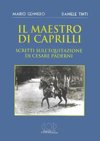 Il maestro di Caprilli. Scritti sull‘equitazione di Cesare Paderni Ultime Pezzi