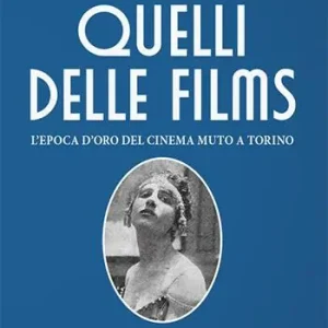 Quelli delle films. L‘epoca d‘oro del cinema muto a Torino Prezzo Basso