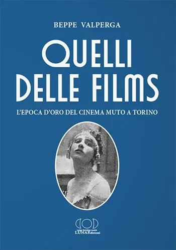 Quelli delle films. L‘epoca d‘oro del cinema muto a Torino Prezzo Basso