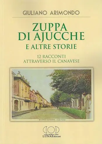 Compra Adesso Zuppa di ajucche e altre storie. 12 racconti attraverso il Canavese