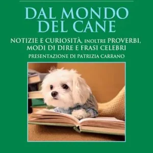 Acquista Ora Dal mondo del cane. Notizie e curiosità, inoltre proverbi, modi di dire e frasi celebri