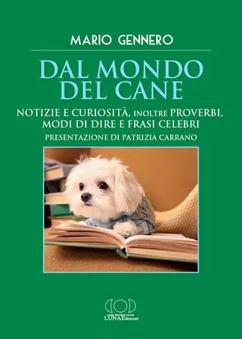 Acquista Ora Dal mondo del cane. Notizie e curiosità, inoltre proverbi, modi di dire e frasi celebri