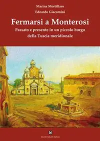 Fermarsi a Monterosi. Passato e presente in un piccolo borgo della Tuscia meridionale Prezzo Basso