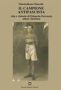 Bestseller Il campione antifascista vita e vittorie di Edoardo Ferruzzi, atleta viterbese