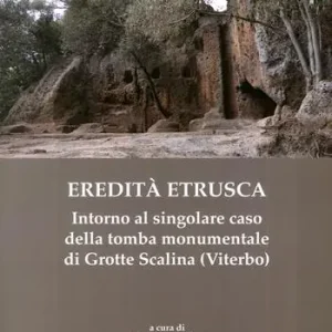 Prezzo Conveniente Eredità etrusca. Intorno al singolare caso della tomba monumentale di Grotte Scalina (Viterbo)