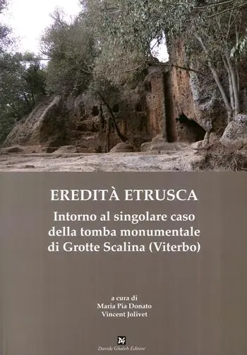 Prezzo Conveniente Eredità etrusca. Intorno al singolare caso della tomba monumentale di Grotte Scalina (Viterbo)