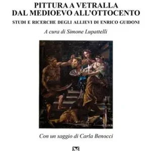 Pittura a Vetralla dal Medioevo all‘Ottocento. Studi e ricerche degli allievi di Enrico Guidoni Vendita Finale