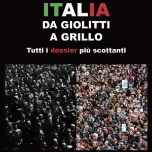 Italia. Da Giolitti a Grillo. Tutti i dossier più scottanti Esclusivo