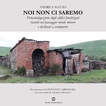 Noi non ci saremo. Fotocatalogazione degli edifici finalizzati inseriti nel paesaggio rurale minore e destinati a scomparire Popolare