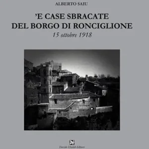 Ultime Pezzi ‘E case sbracate del borgo di Ronciglione. 15 ottobre 1918