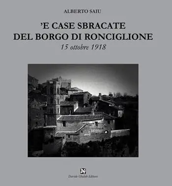 Ultime Pezzi ‘E case sbracate del borgo di Ronciglione. 15 ottobre 1918