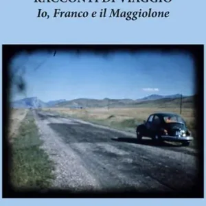 Racconti di viaggio. Io, Franco e il Maggiolone Ultimissimo Modello