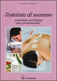 Prezzo Basso L‘estetista di succcesso. Psicologia, marketing, etica professionale