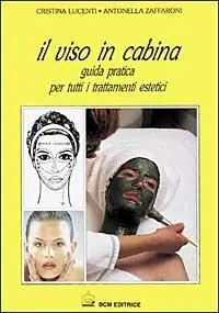 Il viso in cabina. Guida pratica per tutti i trattamenti estetici Consegna Rapida