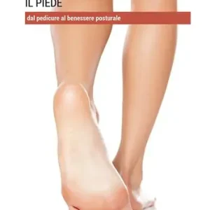 Offerta Il piede. Dal pedicure al benessere posturale