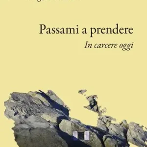 Spedito Oggi Passami a prendere. In carcere oggi