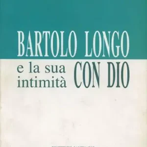 Compra Oggi Stesso Bartolo Longo e la sua intimità con Dio