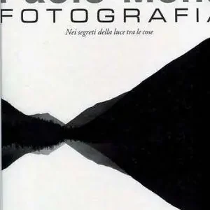 Sconto Paolo Monti. Fotografia nei segreti della luce tra le cose. Ediz. illustrata
