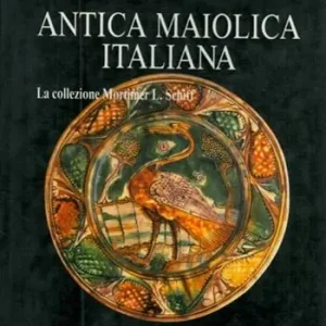 Subito Disponibile Antica maiolica italiana. La collezione Mortimer L. Schiff