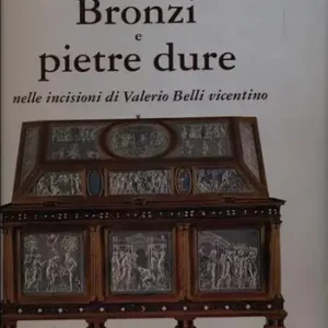Bronzi e pietre dure nelle incisioni di Valerio Belli Vicentino Offerta