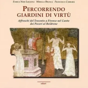 Prezzo Conveniente Percorrendo giardini di virtù. Affreschi del Trecento a Firenze nel Canto dei Pecori al Boldrone