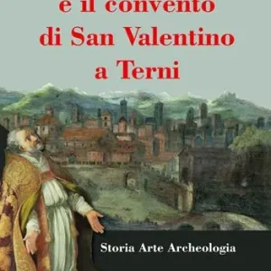 Spedito Oggi La basilica e il convento di San Valentino a Terni