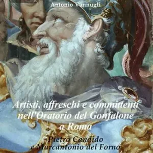 Spedizione Espresso Artisti, affreschi e committenti nell‘Oratorio del Gonfalone a Roma. Pietro Candido e Marcantonio del Forno