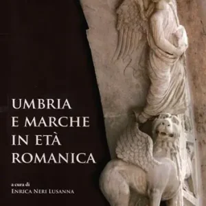 Umbria e Marche in età romanica. Arti e tecniche a confronto tra XI e XIII secolo Miglior Prezzo
