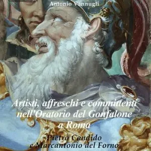 Artisti, affreschi e committenti nell‘Oratorio del Gonfalone a Roma. Pietro Candido e Marcantonio del Forno. Ediz. italiana e inglese Più Venduto