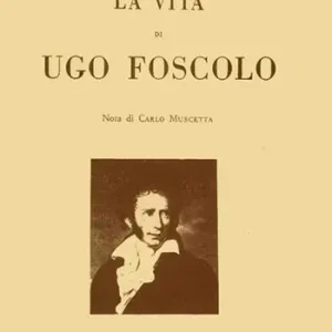 Subito Disponibile La vita di Ugo Foscolo
