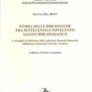Promo Stagionale Storia delle biblioteche fra Settecento e Novecento. Saggio bibliografico. I cataloghi di biblioteca nella collezione Diomede Bonamici...