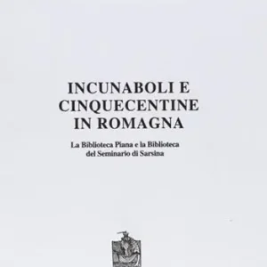 Incunaboli e cinquecentine in Romagna. La Biblioteca Piana e la Biblioteca del Seminario di Sarsina Promo Stagionale