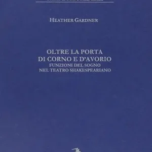 Oltre la porta di corno e d‘avorio. Funzioni del sogno nel teatro shakespeariano Saldi