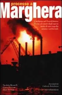 Processo a Marghera. L‘inchiesta sul Petrolchimico. Il CVM e le mortidegli operai. Storia di una tragedia umana e ambientale Subito Disponibile