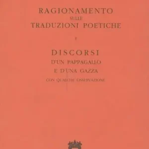 Ragionamento sulle traduzioni poetiche e Discorsi d‘un pappagallo e d‘una gazza Must-Have
