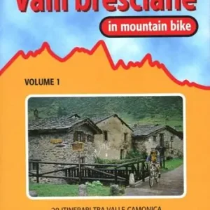 Valli bresciane in mountain bike. Vol. 1 20 itinerari tra valle Camonica, lago d‘iseo e Franciacorta. Più Venduto