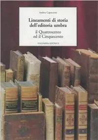 Lineamenti di storia della editoria umbra. Il ‘400 e il ‘500 Di Tendenza