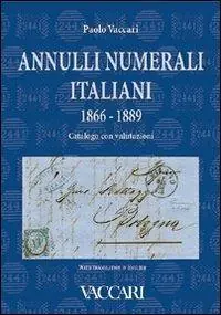 Annulli numerali italiani 1866-1889. Catalogo con valutazioni-Italian Numeral Cancellations 1866-1889. Catalogue with valuations. Ediz. bilingue Promo Stagionale