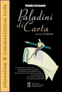«Paladini di carta» Per soldi, fama, opportunità, per potere, giustizia, curiosità, per edonismo, per egocentrismo. Storie irriverenti di giornalisti... Offerta Lampo