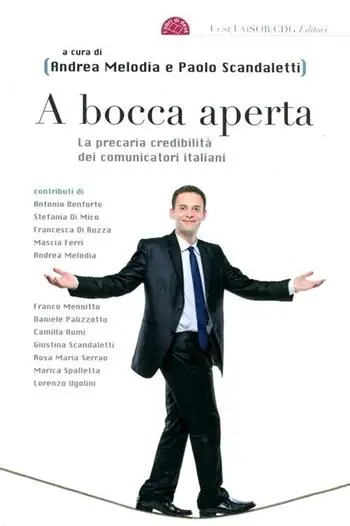 A bocca aperta. La precaria credibilità dei comunicatori italiani Subito Disponibile