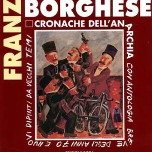 Franz Borghese. Cronache dell‘anarchia. Catalogo (Poggibonsi, Premio Pennello d‘argento 1992) Più Venduto