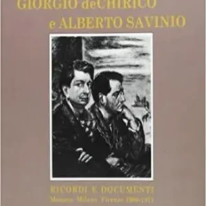 Nuovo Arrivo De Chirico e Savinio. Ricordi e documenti (Monaco-Milano-Firenze 1906-1911)