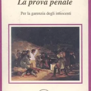 Sconto La prova penale. Per la garanzia degli innocenti