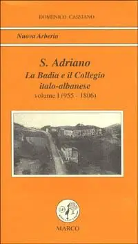 Di Tendenza S. Adriano. Vol. 1 La badia e il collegio italo-albanese (955-1806).
