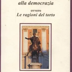 Critica di Destra alla democrazia. Ovvero le ragioni del torto Nuova Collezione