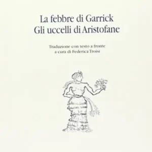 La febbre di Garrick-Gli uccelli di Aristofane. Testo inglese a fronte Pagamento Sicuro